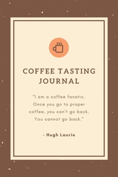 Paperback Coffee Tasting Journal With A Classic Fancy Coffee Quote: Track, Log and Rate Coffee Varieties and Roasts - Notebook Gift Ideas for Coffee Lovers to F Book