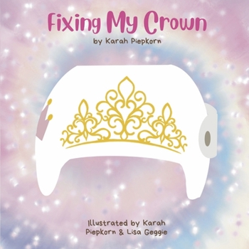 Paperback Fixing My Crown: A Story about a Little Girl's Journey with a Cranial Therapy Helmet Book