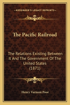 Paperback The Pacific Railroad: The Relations Existing Between It And The Government Of The United States (1871) Book