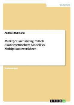 Paperback Marktpreisschätzung mittels ökonometrischem Modell vs. Multiplikatorverfahren [German] Book