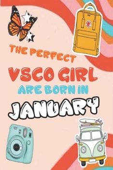 The Perfect VSCO Girls Are Born in January: A VSCO Girl Notebook ( Diary ) SKSKSK and i Oop (Sized at 6 x 9, 120 pages, Softcover, Flexible Paperback)