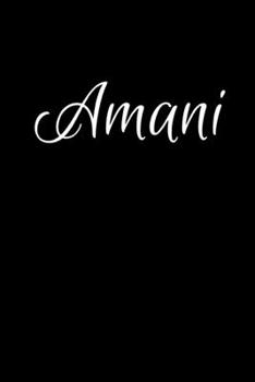 Amani: Notebook Journal for Women or Girl with the name Amani - Beautiful Elegant Bold & Personalized Gift - Perfect for Leaving Coworker Boss Teacher ... or Graduation - 6x9 Diary or A5 Notepad.