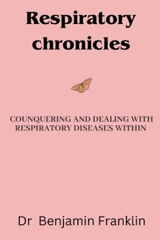 Paperback Respiratory Chronicles: Counquering and Dealing with Respiratory Disease Within Book