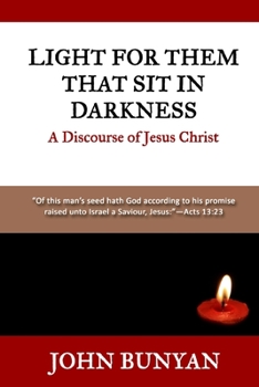 Light for Them that Sit in Darkness: A Discourse of Jesus Christ