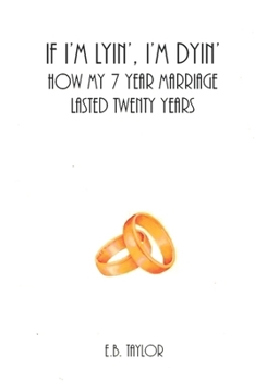 Paperback If I'm Lyin', I'm Dyin': How My 7 Year Marriage Lasted Twenty Years Book