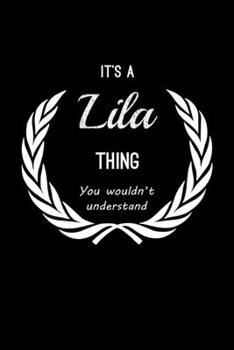 Paperback It's A Lila Thing, You Wouldn't Understand: Personalized Notebook Journal With Name Blank Lined Customized Diary Logbook Gifts Book