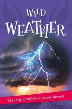 Paperback It's All About... Wild Weather: Everything You Want to Know about Our Weather in One Amazing Book