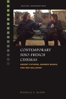 Contemporary Sino-French Cinemas: Absent Fathers, Banned Books, and Red Balloons - Book  of the Critical Interventions