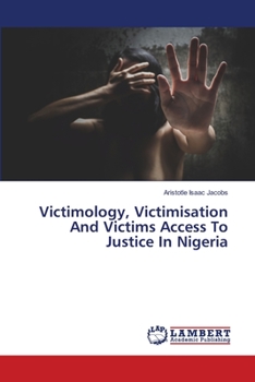 Victimology, Victimisation And Victims Access To Justice In Nigeria