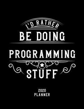 Paperback I'd Rather Be Doing Programming Stuff 2020 Planner: Programming Fan 2020 Planner, Funny Design, 2020 Planner for Programming Lover, Christmas Gift for Book