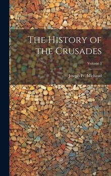 Hardcover The History of the Crusades; Volume 3 Book