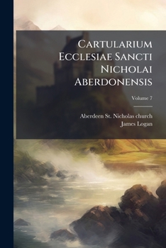 Paperback Cartularium Ecclesiae Sancti Nicholai Aberdonensis; Volume 7 Book