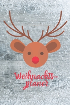 Weihnachtsplaner: Rudolph Notizbuch für die Organisation der Weihnachtsvorbereitung: Enthält einen Countdown Kalender vom 1. November bis 23.Dezember ... Notizen  Format 6 x 9 Zoll (German Edition)