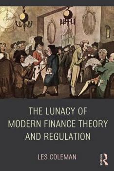 Paperback The Lunacy of Modern Finance Theory and Regulation Book