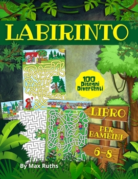 LABIRINTO Libro Per Bambini 6-8: 100 labirinti divertenti per 6-8 anni, un grande libro di attivit� per ragazzi, ragazze - Libro di attivit� per bambini 6-10 anni- passatempi per bambini 4-8 anni.