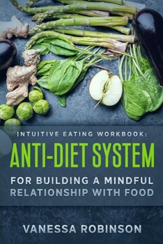 Paperback Intuitive Eating Workbook: Anti-Diet System For Building a Mindful Relationship with Food Book