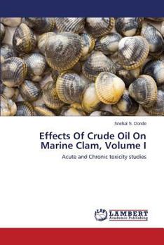 Effects Of Crude Oil On Marine Clam, Volume I: Acute and Chronic toxicity studies