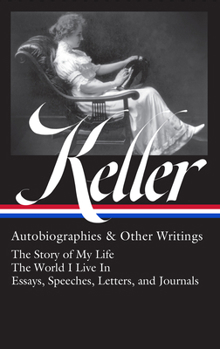 Hardcover Helen Keller: Autobiographies & Other Writings (Loa #378): The Story of My Life / The World I Live in / Essays, Speeches, Letters, and Journals Book