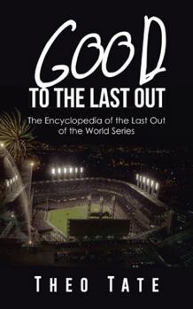 Paperback Good to the Last Out: The Encyclopedia of the Last Out of the World Series Book