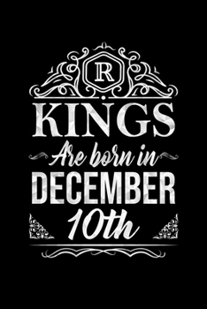 Kings Are Born In December 10th Notebook Birthday Gift: Lined Notebook / Journal Gift, 100 Pages, 6x9, Soft Cover, Matte Finish