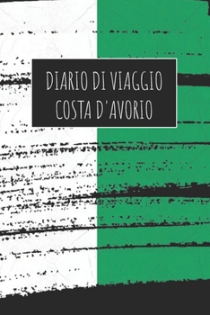 Diario di Viaggio Costa D'Avorio: 6x9 Diario di viaggio I Taccuino con liste di controllo da compilare I Un regalo perfetto per il tuo viaggio in ... e per ogni viaggiatore (Italian Edition)