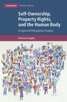 Hardcover Self-Ownership, Property Rights, and the Human Body: A Legal and Philosophical Analysis Book