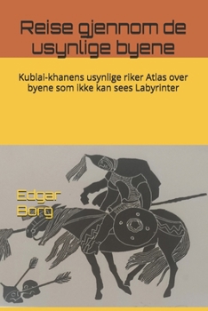 Reise gjennom de usynlige byene: Kublai-khanens usynlige riker Atlas over byene som ikke kan sees Labyrinter (Norwegian Edition)