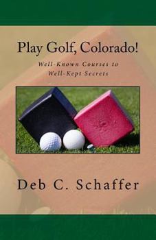 Paperback Play Golf, Colorado!: Well-Known Courses to the Well-Kept Secrets Book