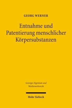 Entnahme Und Patentierung Menschlicher Korpersubstanzen: Eine Zivil- Und Patentrechtliche Beurteilung Am Beispiel Von Menschlichen Antikorpern Und Gen