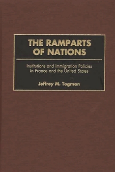 Hardcover The Ramparts of Nations: Institutions and Immigration Policies in France and the United States Book