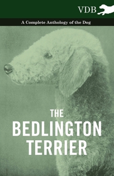 Paperback The Bedlington Terrier - A Complete Anthology of the Dog - Book