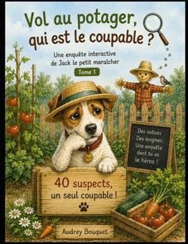 Vol au potager, qui est le coupable ?: Une enquête interactive de Jack le petit maraîcher (French Edition)