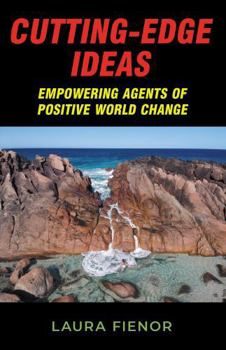 Cutting-Edge Ideas: Empowering Agents of Positive World Change