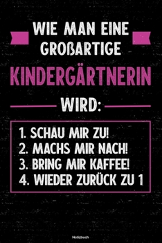 Wie man eine großartige Kindergärtnerin wird: Notizbuch: Kindergärtnerin Journal DIN A5 liniert 120 Seiten Geschenk (German Edition)