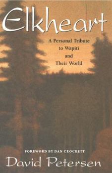 Paperback Elkheart: A Personal Tribute to Wapiti and Their World Book