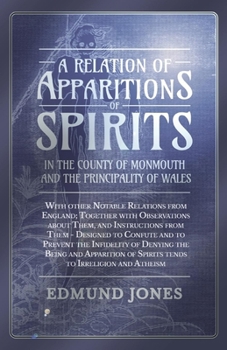 Paperback A Relation of Apparitions of Spirits in the County of Monmouth and the Principality of Wales;With other Notable Relations from England; Together with Book