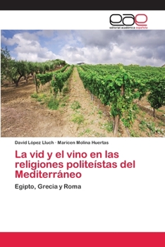 La VID y El Vino En Las Religiones Politeistas del Mediterraneo