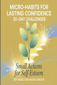 Paperback Micro-Habits for Lasting Confidence: 30-Day Challenges (Small Actions for Self-Esteem) Book