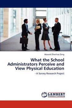 Paperback What the School Administrators Perceive and View Physical Education Book