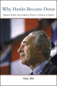 Why Hawks Become Doves: Shimon Peres and Foreign Policy Change in Israel
