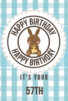 Happy Birthday Happy Birthday It's Your 57th: 57th Birthday Gift / Birthday Journal / Notebook / Diary / Unique Greeting & Birthday Card Alternative