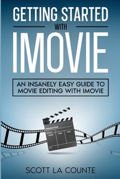 Paperback Getting Started with iMovie: An Insanely Easy Guide to Movie Editing With iMovie Book