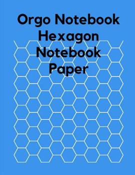 Orgo Notebook , Hexagon Notebook Paper : Hexagonal Graph Paper Notebook , Organic Chemistry Drawing , Orgo Paper Note , Structuring Sketches, Drawing