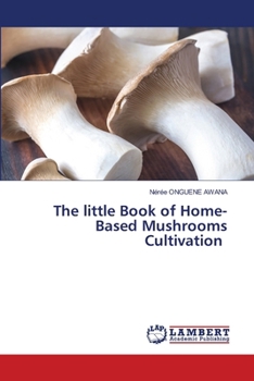 Paperback The little Book of Home-Based Mushrooms Cultivation Book