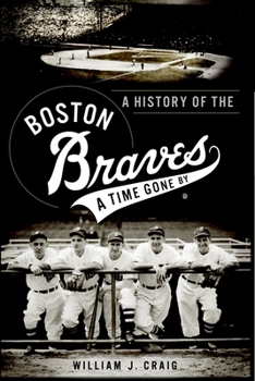 Paperback A History of the Boston Braves: A Time Gone by Book