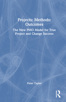 Hardcover Projects: Methods: Outcomes: The New Pmo Model for True Project and Change Success Book
