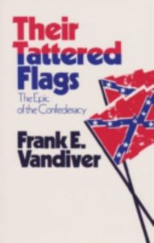 Their Tattered Flags: The Epic of the Confederacy (Texas a&M University Military History Series, No 5) - Book #5 of the Texas A & M University Military History Series