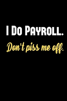 Paperback I Do Payroll. Don't Piss Me Off.: Weekly Planner for Payroll Specialists - January 2020 Through December 2020 - Weekly Day Planner Appointment Book - Book