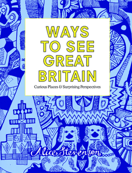 Hardcover Ways to See Great Britain: Curious Places and Surprising Perspectives Book