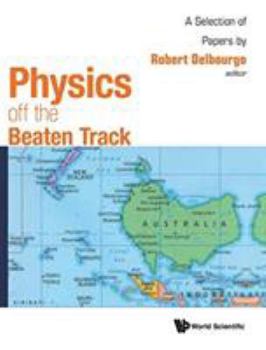 Hardcover Physics Off the Beaten Track: A Selection of Papers by Robert Delbourgo Book